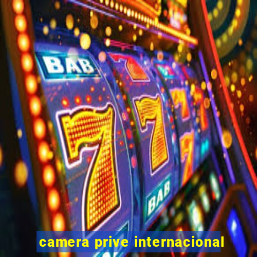 camera prive internacional